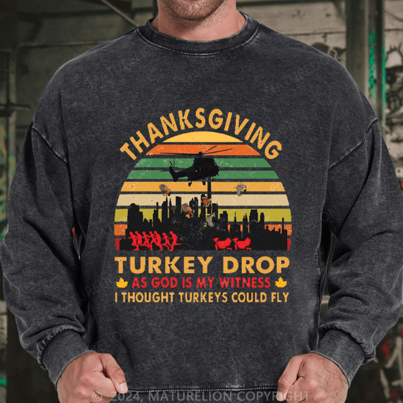 Maturelion Men's Sweatshirt Thanksgiving Turkey Drop As God Is My Witness I Thought Turkeys Could Fly Custom Washed Sweatshirt