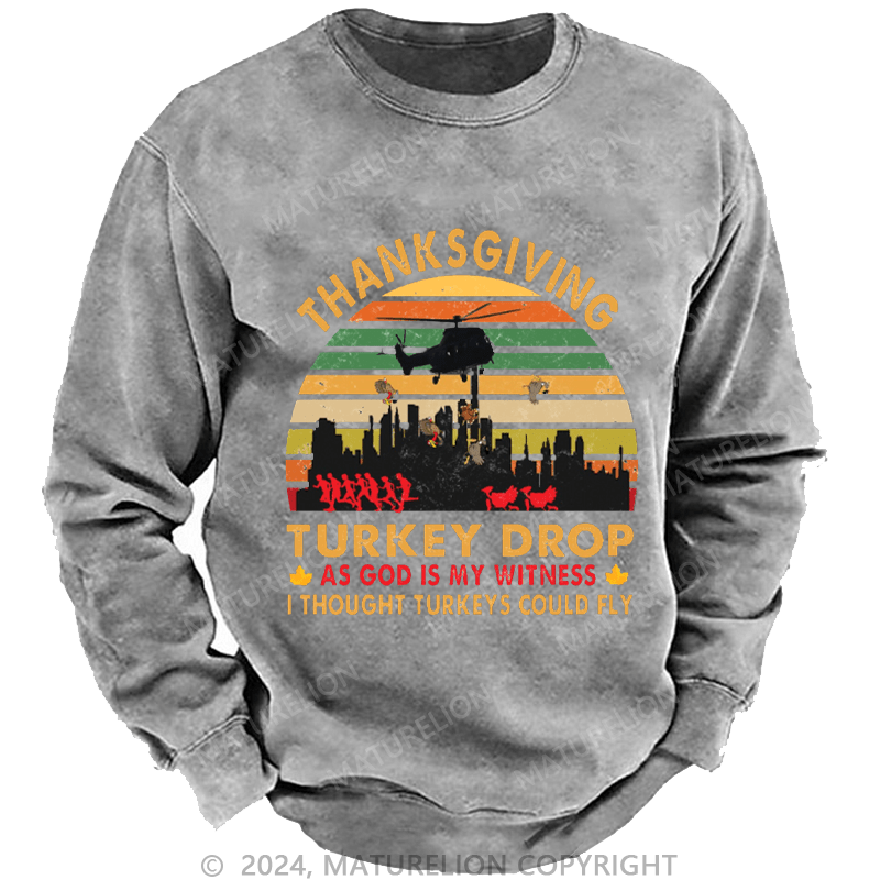 Maturelion Men's Sweatshirt Thanksgiving Turkey Drop As God Is My Witness I Thought Turkeys Could Fly Custom Washed Sweatshirt