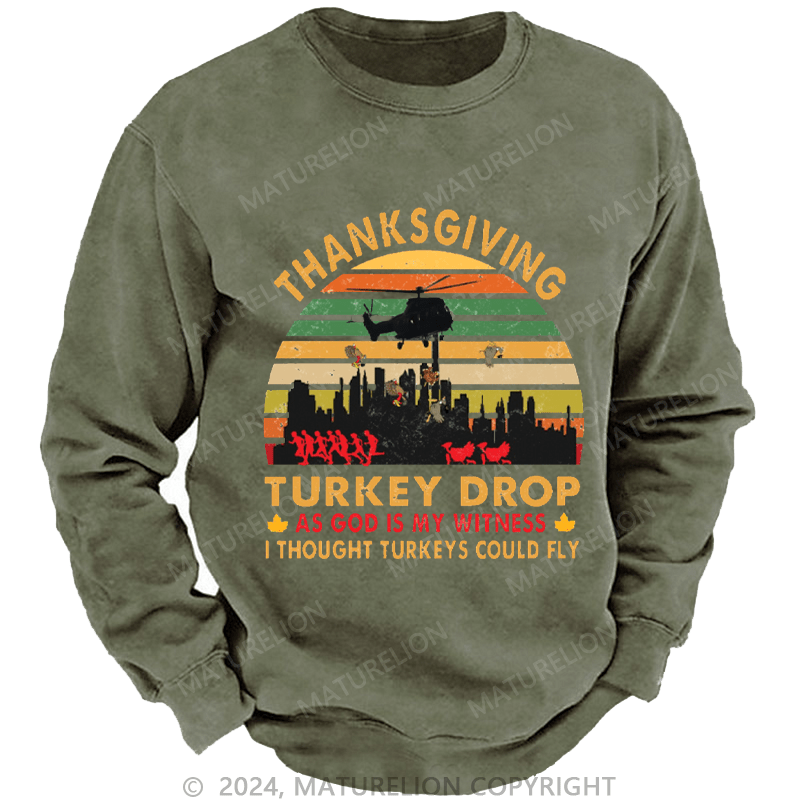 Maturelion Men's Sweatshirt Thanksgiving Turkey Drop As God Is My Witness I Thought Turkeys Could Fly Custom Washed Sweatshirt
