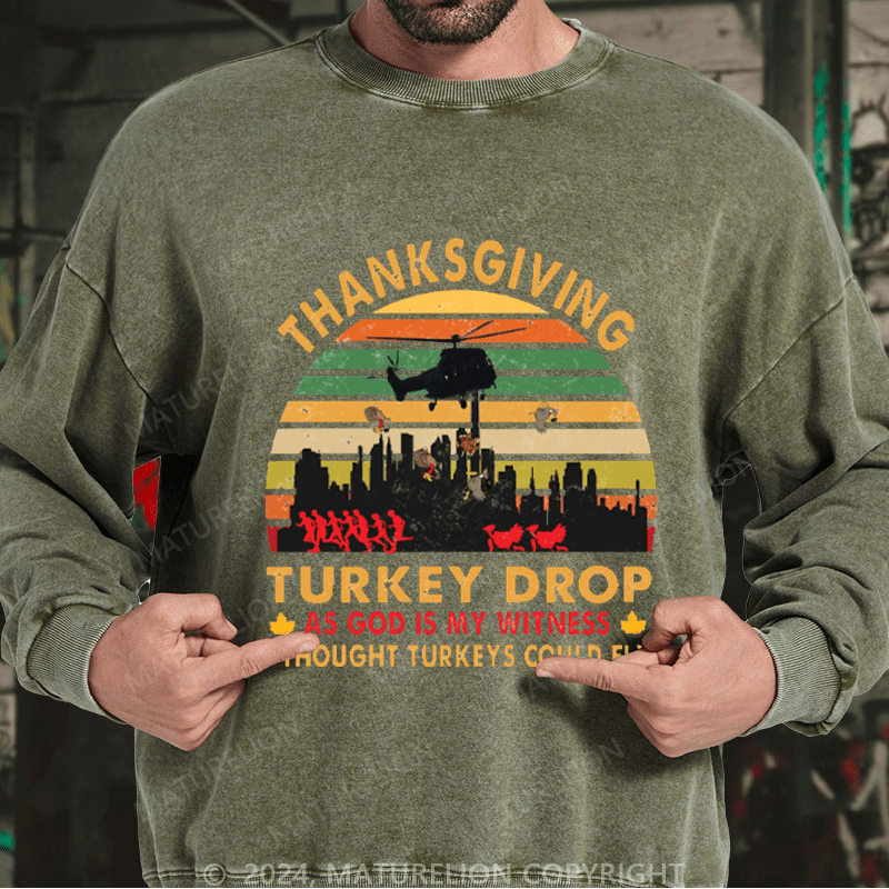 Maturelion Men's Sweatshirt Thanksgiving Turkey Drop As God Is My Witness I Thought Turkeys Could Fly Custom Washed Sweatshirt