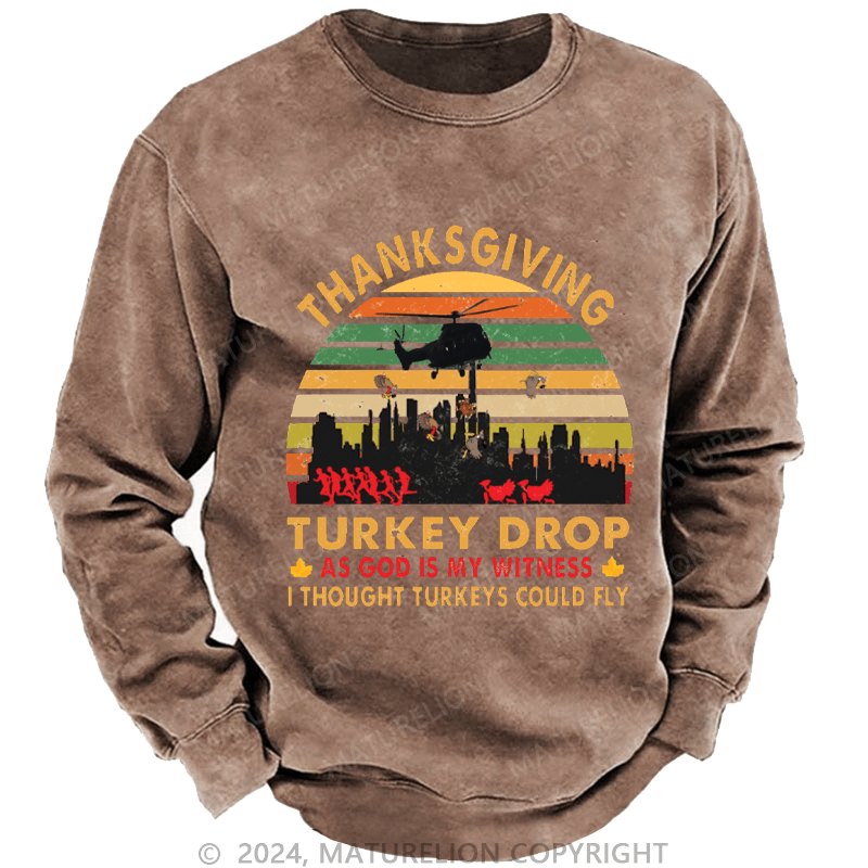 Maturelion Men's Sweatshirt Thanksgiving Turkey Drop As God Is My Witness I Thought Turkeys Could Fly Custom Washed Sweatshirt