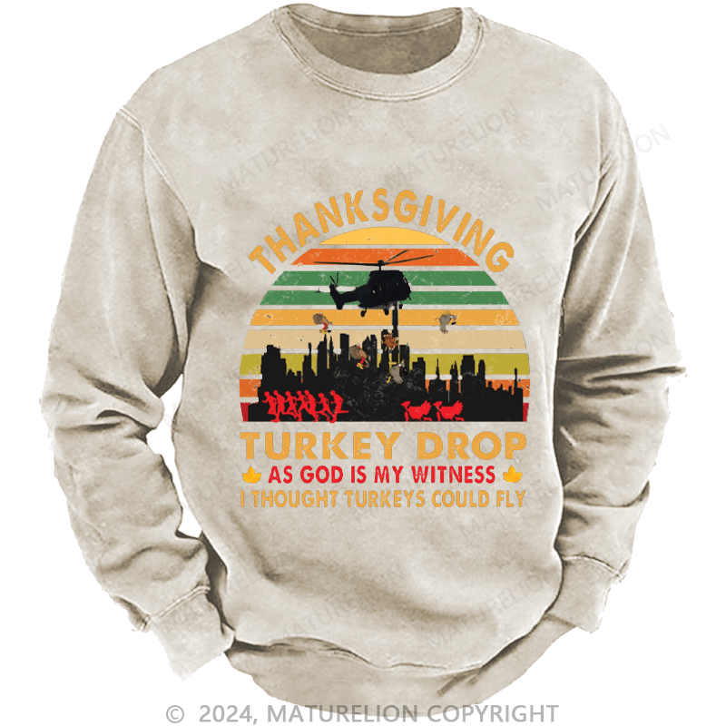 Maturelion Men's Sweatshirt Thanksgiving Turkey Drop As God Is My Witness I Thought Turkeys Could Fly Custom Washed Sweatshirt