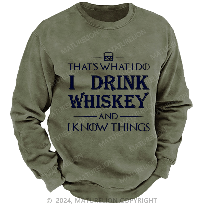 Maturelion Men's Sweatshirt That's What I Do I Drink Whiskey And I know Things Custom Washed Sweatshirt