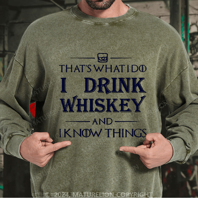 Maturelion Men's Sweatshirt That's What I Do I Drink Whiskey And I know Things Custom Washed Sweatshirt