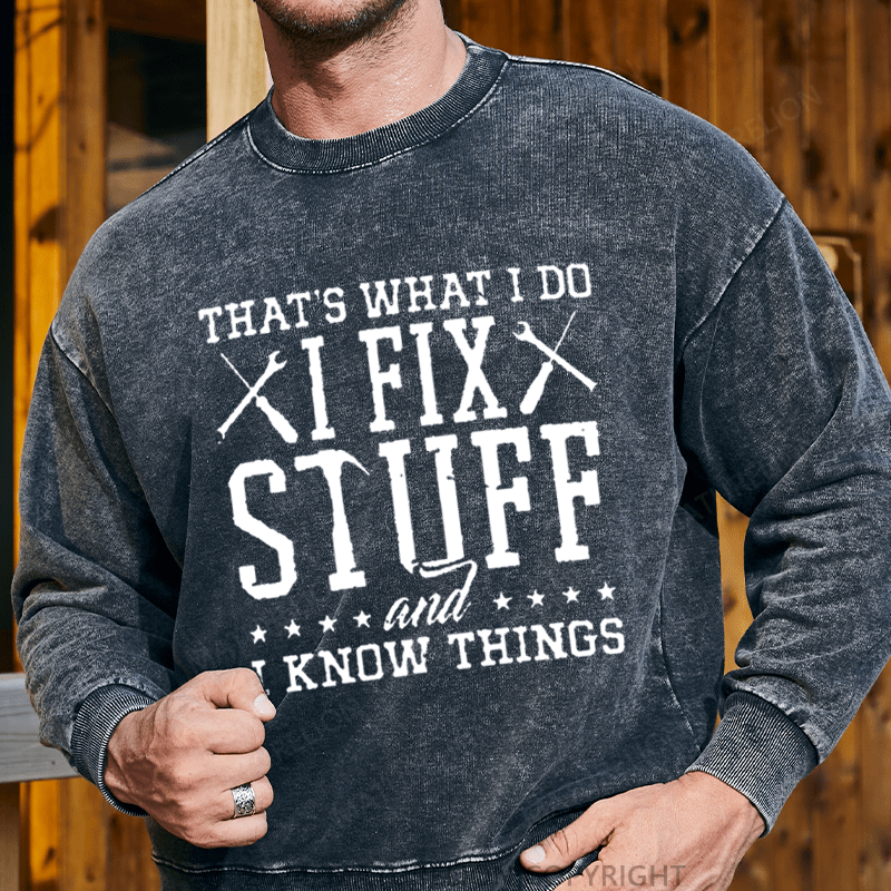 Maturelion Men's Sweatshirt That's What I Do I Fix Stuff And I Know Things Custom Washed Sweatshirt