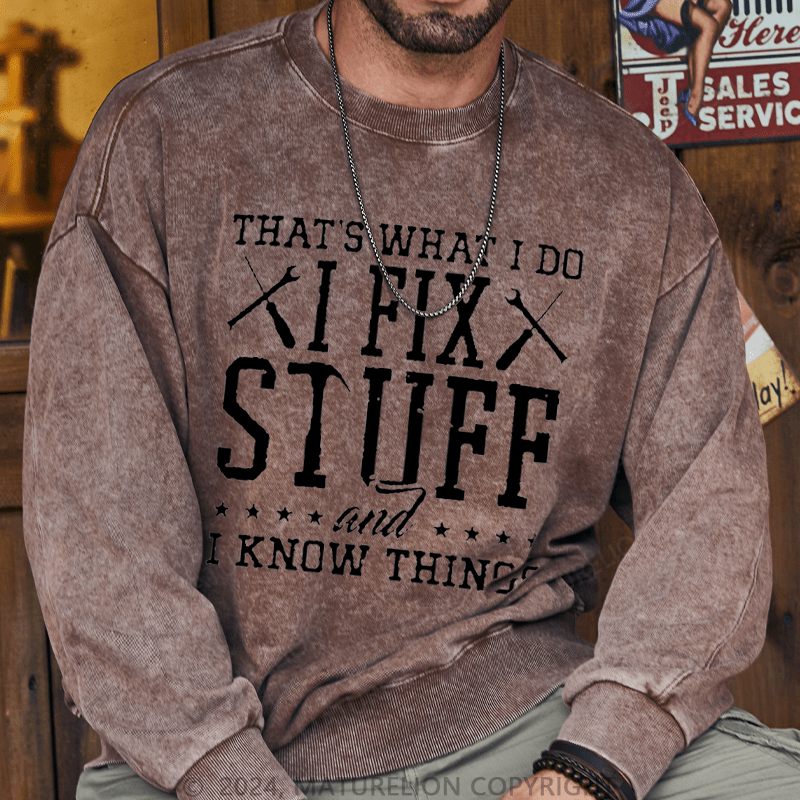 Maturelion Men's Sweatshirt That's What I Do I Fix Stuff And I Know Things Custom Washed Sweatshirt