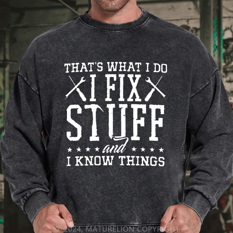 Maturelion Men's Sweatshirt That's What I Do I Fix Stuff And I Know Things Custom Washed Sweatshirt