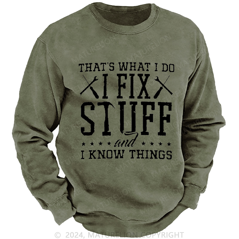 Maturelion Men's Sweatshirt That's What I Do I Fix Stuff And I Know Things Custom Washed Sweatshirt