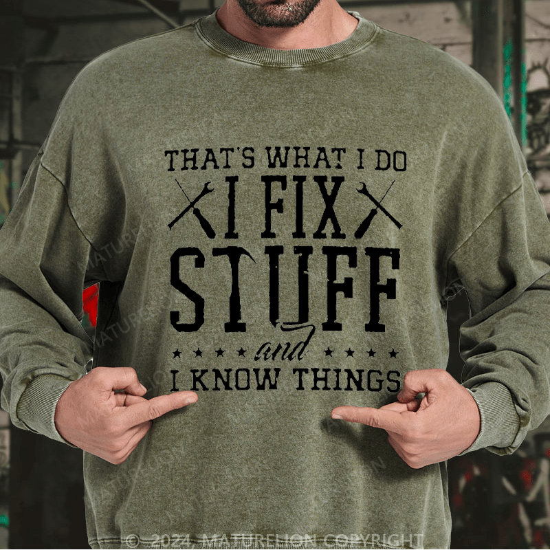 Maturelion Men's Sweatshirt That's What I Do I Fix Stuff And I Know Things Custom Washed Sweatshirt