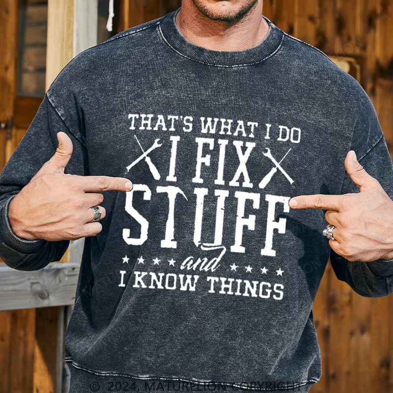 Maturelion Men's Sweatshirt That's What I Do I Fix Stuff And I Know Things Custom Washed Sweatshirt