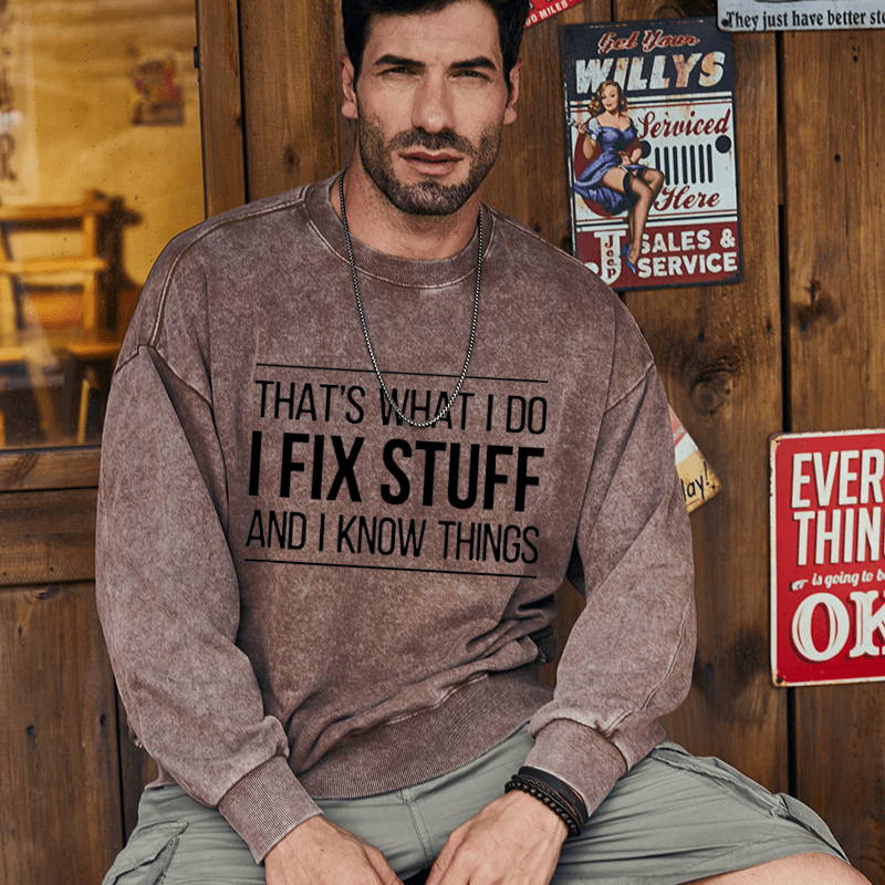 Maturelion Men's Sweatshirt That's What I Do I Fix Stuff And I Know Things Custom Sweatshirt