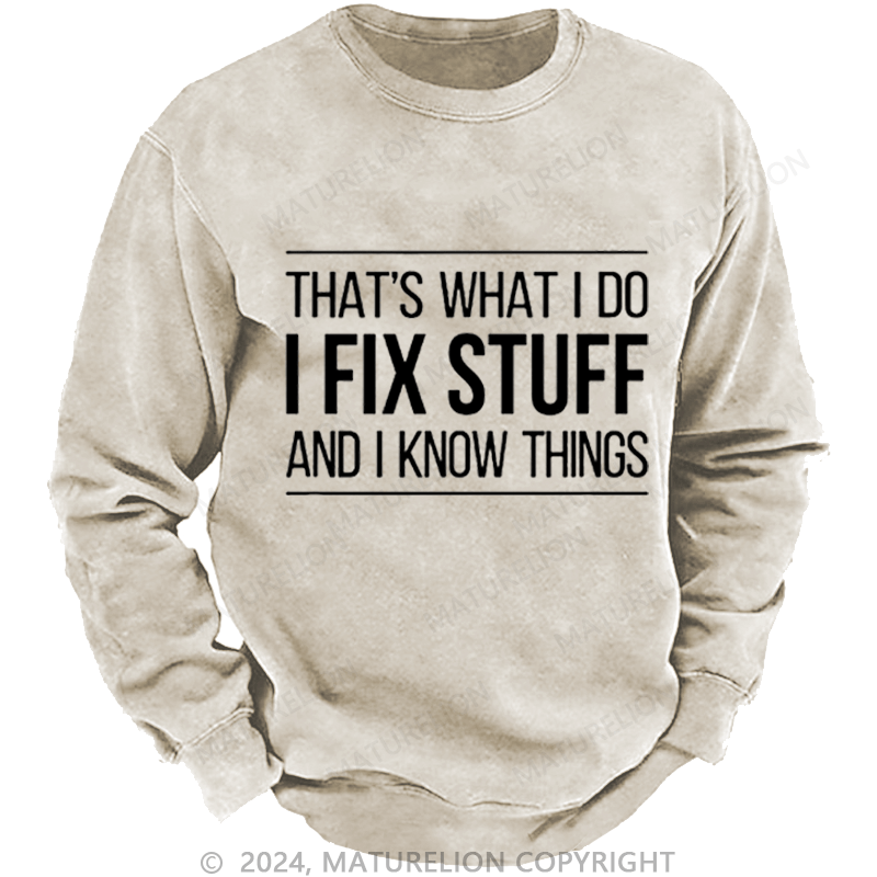 Maturelion Men's Sweatshirt That's What I Do I Fix Stuff And I Know Things Custom Sweatshirt