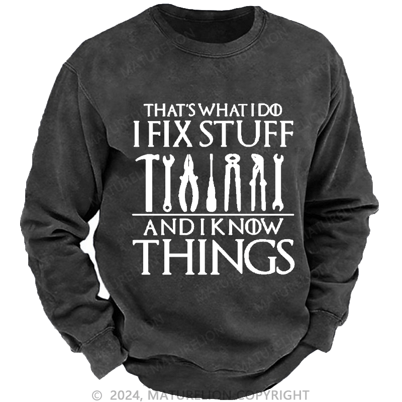 Maturelion Men's Sweatshirt That's What I Do I Fix Stuff And Know Things Custom Washed Sweatshirt