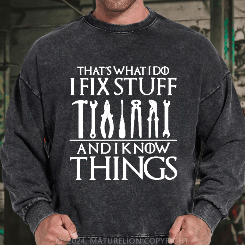 Maturelion Men's Sweatshirt That's What I Do I Fix Stuff And Know Things Custom Washed Sweatshirt