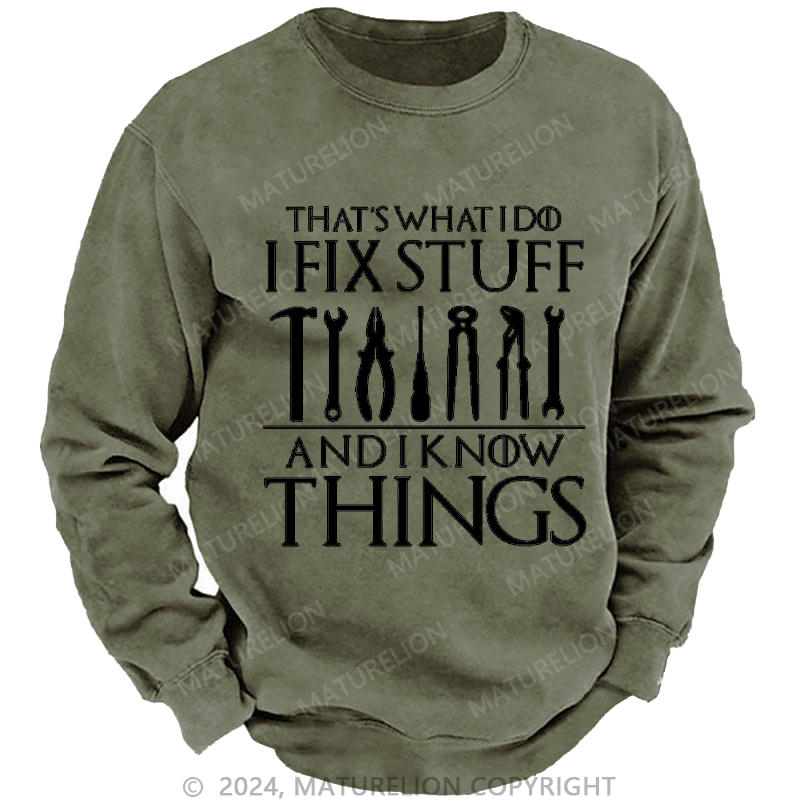 Maturelion Men's Sweatshirt That's What I Do I Fix Stuff And Know Things Custom Washed Sweatshirt
