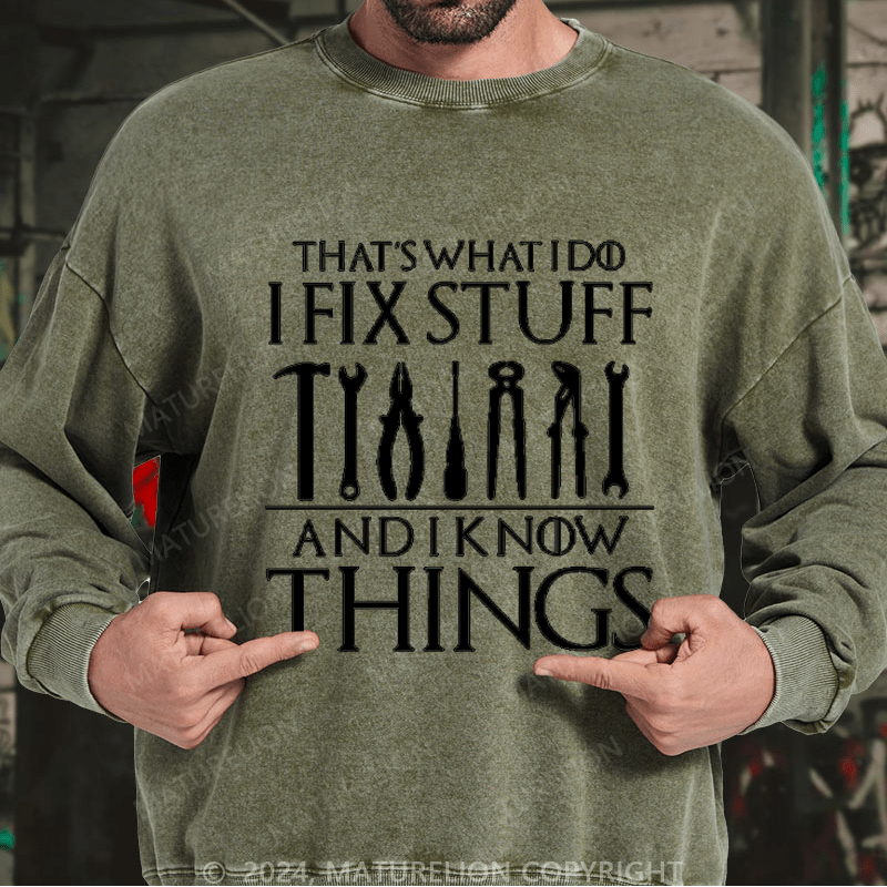 Maturelion Men's Sweatshirt That's What I Do I Fix Stuff And Know Things Custom Washed Sweatshirt