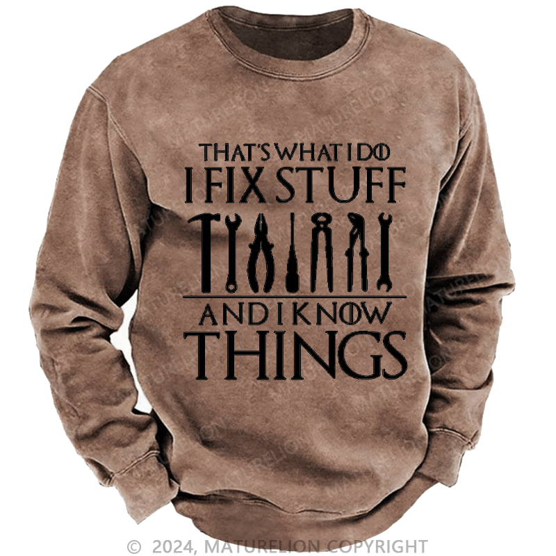 Maturelion Men's Sweatshirt That's What I Do I Fix Stuff And Know Things Custom Washed Sweatshirt