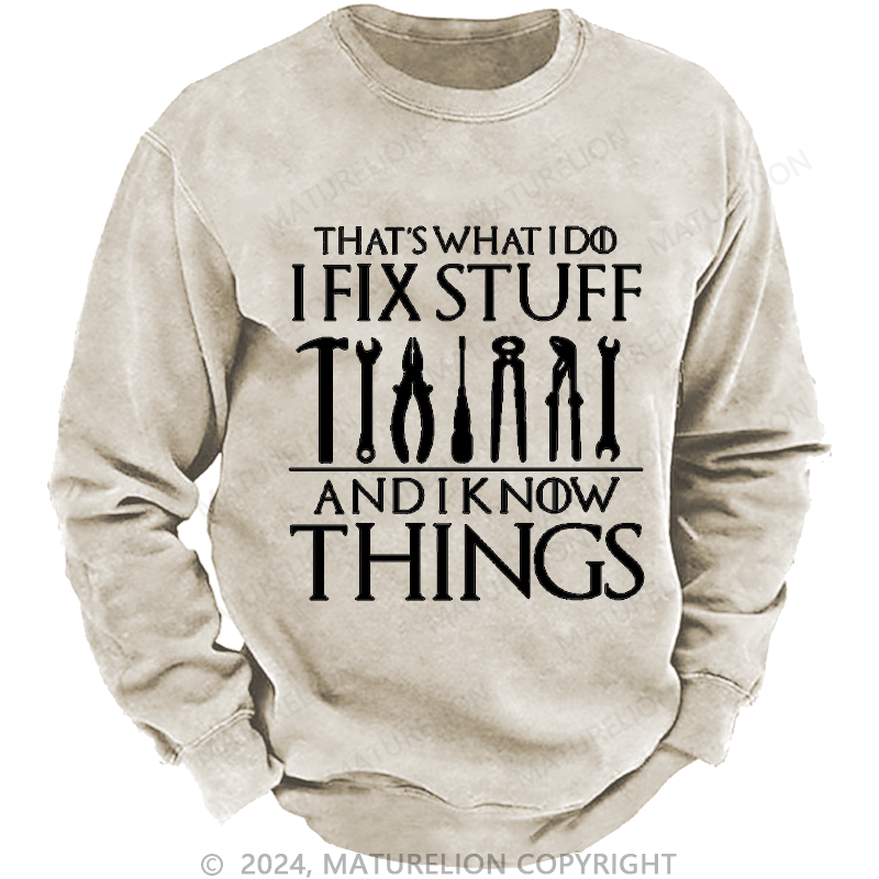Maturelion Men's Sweatshirt That's What I Do I Fix Stuff And Know Things Custom Washed Sweatshirt