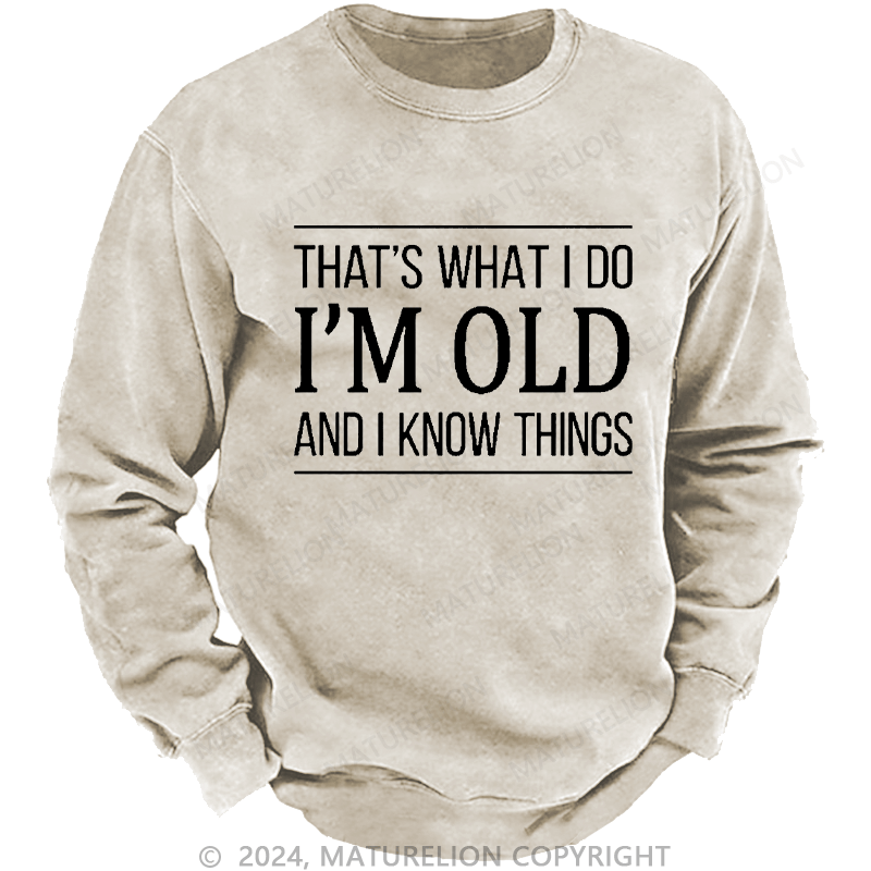 Maturelion Men's Sweatshirt That's What I Do I'm Old And I Know Things Custom Washed Sweatshirt