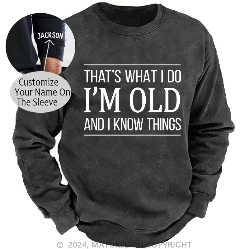 Maturelion Men's Sweatshirt That's What I Do I'm Old And I Know Things Custom Washed Sweatshirt