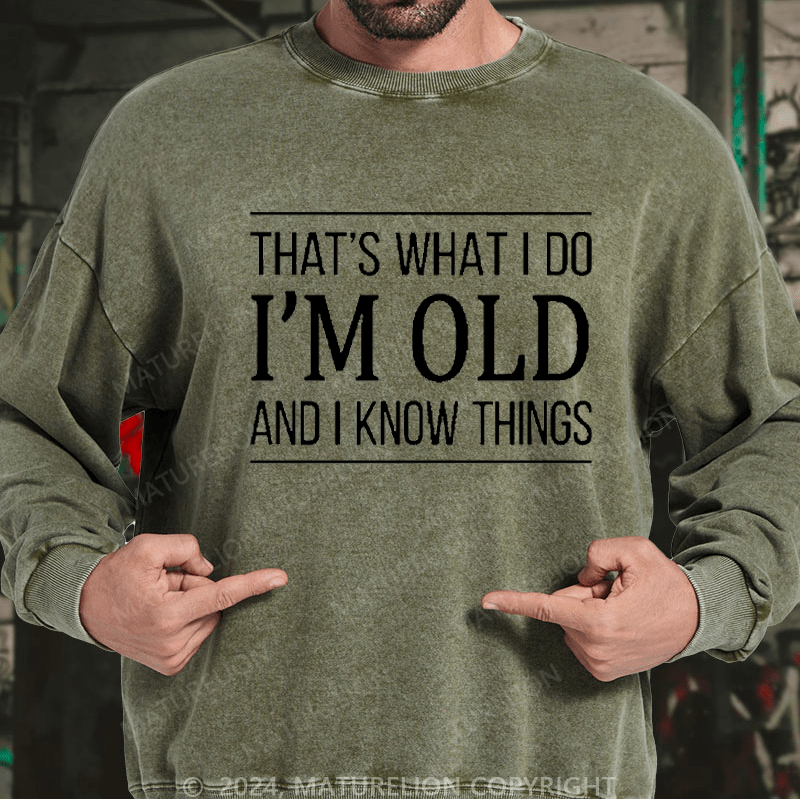 Maturelion Men's Sweatshirt That's What I Do I'm Old And I Know Things Custom Washed Sweatshirt