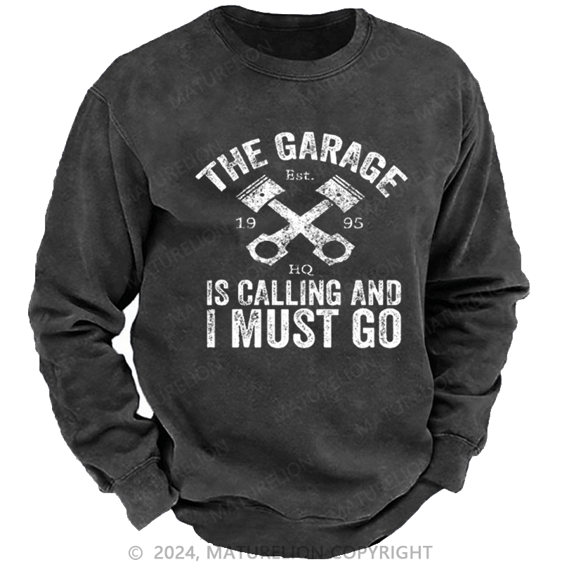 Maturelion Men's Sweatshirt The Garage Is Calling And I Must Go Custom Washed Sweatshirt