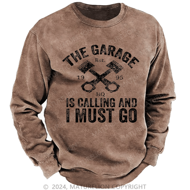 Maturelion Men's Sweatshirt The Garage Is Calling And I Must Go Custom Washed Sweatshirt