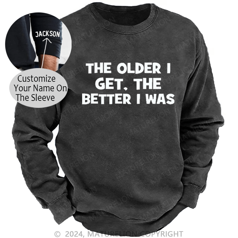 Maturelion Men's Sweatshirt The Older I Get The Better I Was Custom Washed Sweatshirt