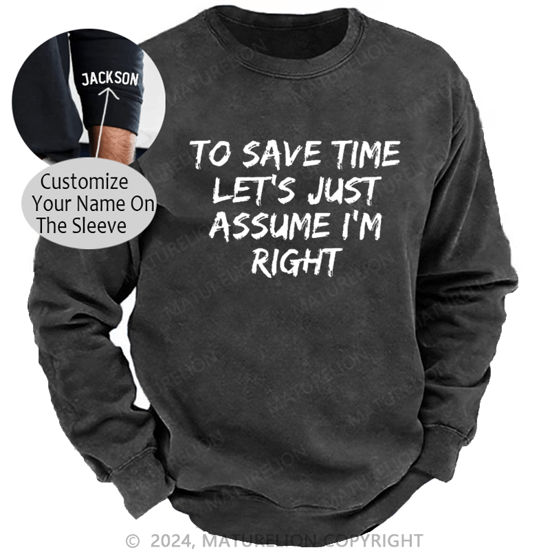 Maturelion Men's Sweatshirt To Save Time Let's Just Assume I'm Right Custom Sweatshirt