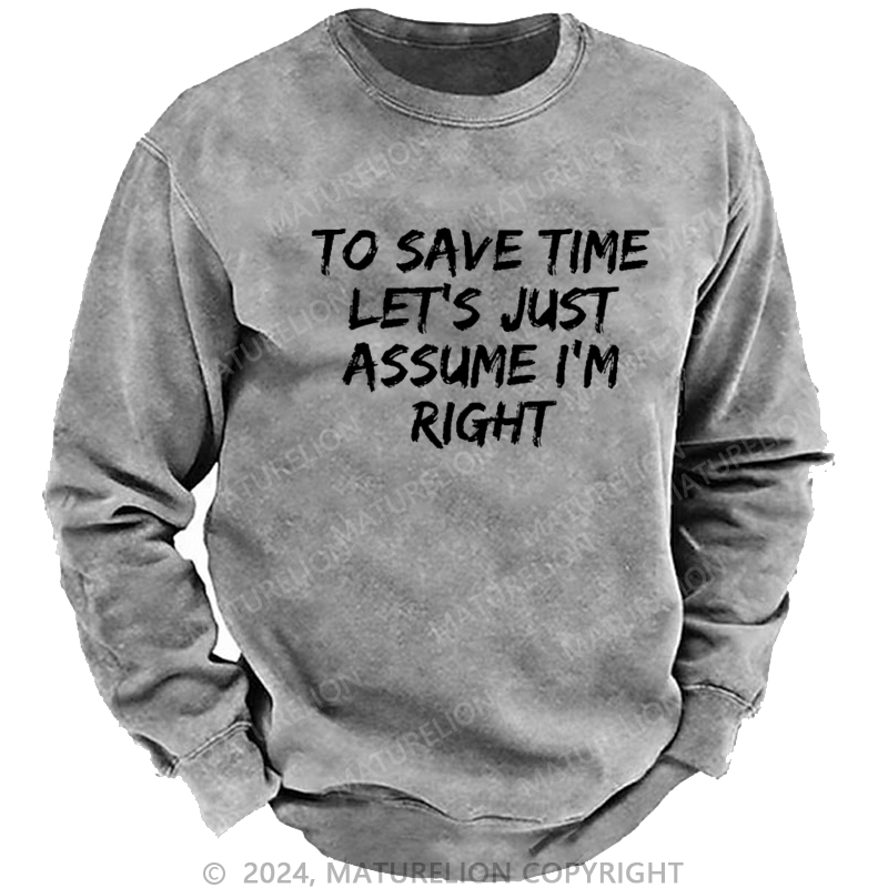 Maturelion Men's Sweatshirt To Save Time Let's Just Assume I'm Right Custom Sweatshirt