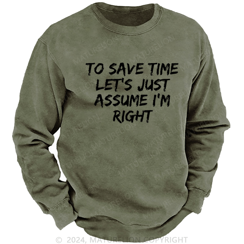 Maturelion Men's Sweatshirt To Save Time Let's Just Assume I'm Right Custom Sweatshirt