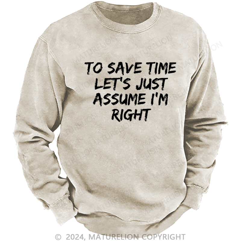 Maturelion Men's Sweatshirt To Save Time Let's Just Assume I'm Right Custom Sweatshirt