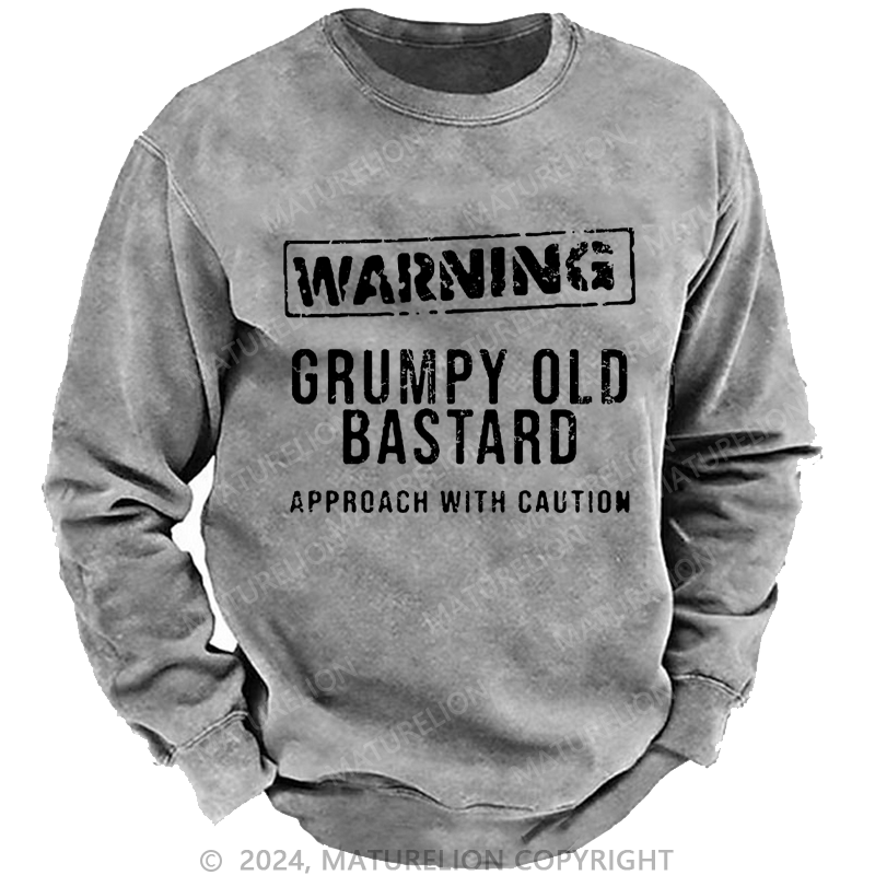 Maturelion Men's Sweatshirt Warning Grumpy Old Bastard Approach With Caution Custom Washed Sweatshirt