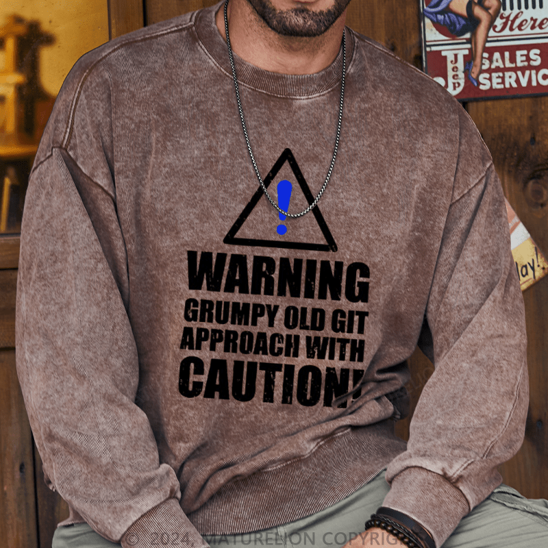 Maturelion Men's Sweatshirt Warning Grumpy Old Git Approach With Caution Custom Washed Sweatshirt
