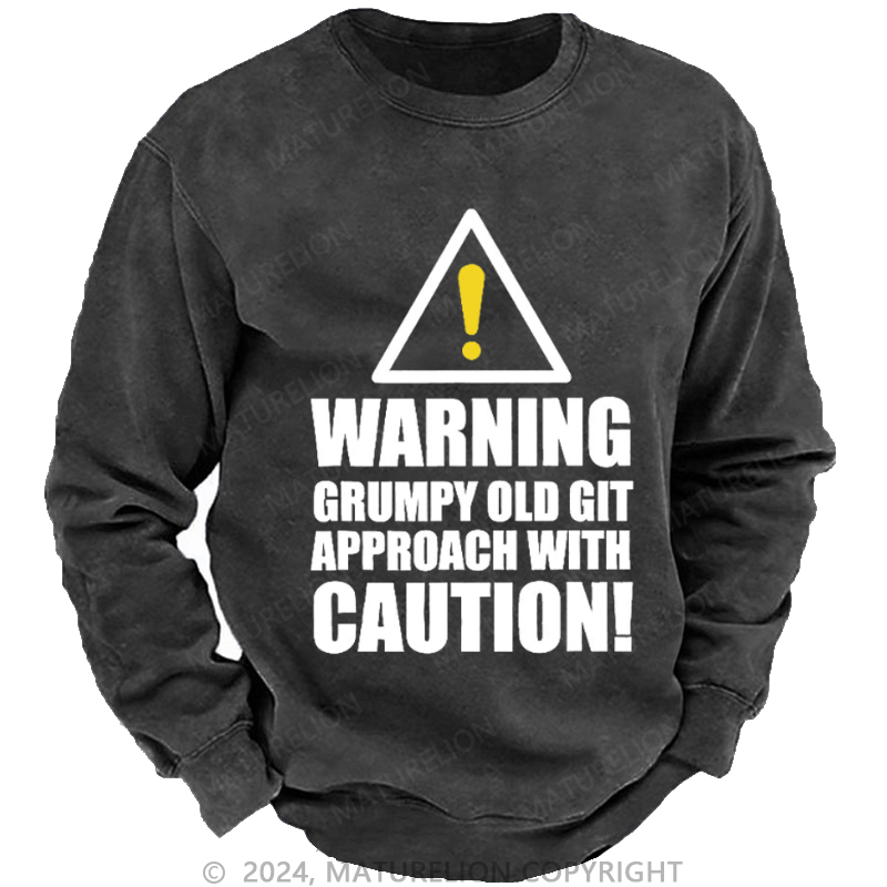 Maturelion Men's Sweatshirt Warning Grumpy Old Git Approach With Caution Custom Washed Sweatshirt