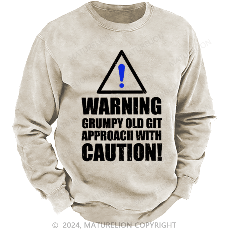 Maturelion Men's Sweatshirt Warning Grumpy Old Git Approach With Caution Custom Washed Sweatshirt