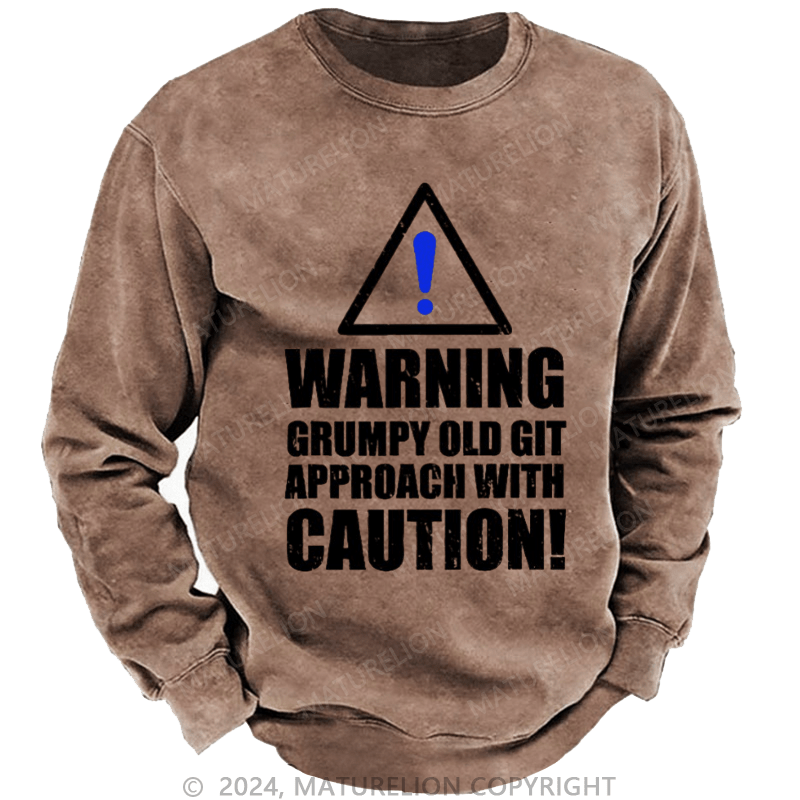 Maturelion Men's Sweatshirt Warning Grumpy Old Git Approach With Caution Custom Washed Sweatshirt