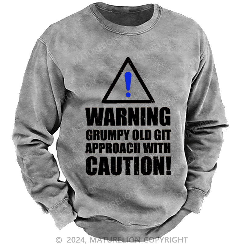 Maturelion Men's Sweatshirt Warning Grumpy Old Git Approach With Caution Custom Washed Sweatshirt