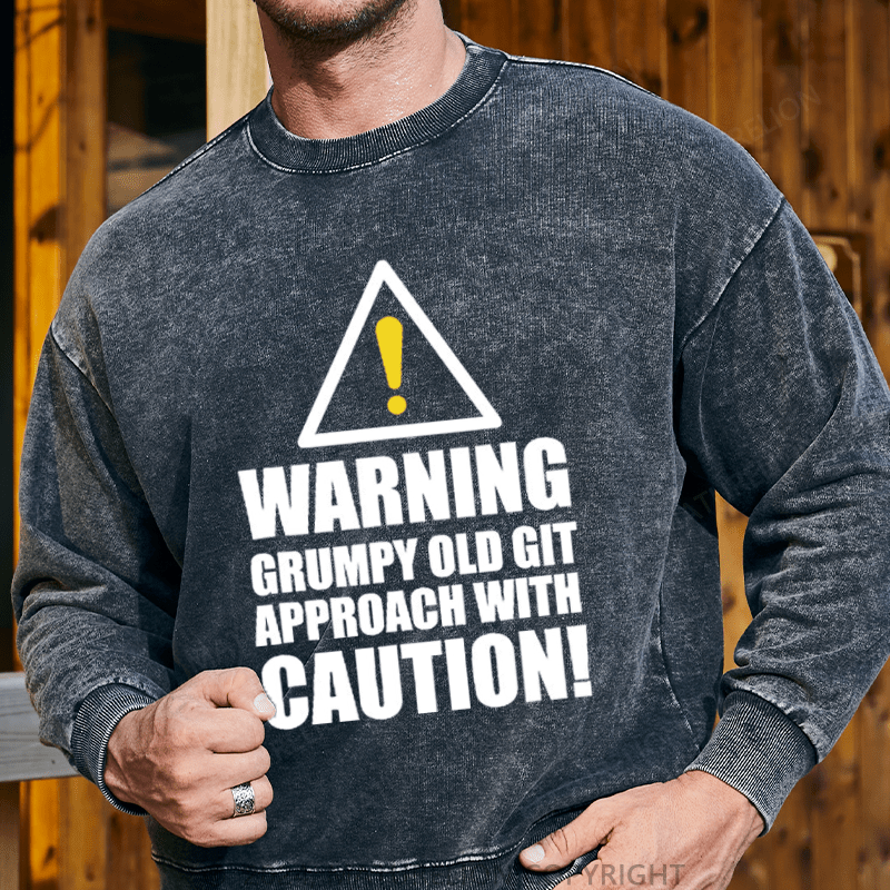 Maturelion Men's Sweatshirt Warning Grumpy Old Git Approach With Caution Custom Washed Sweatshirt