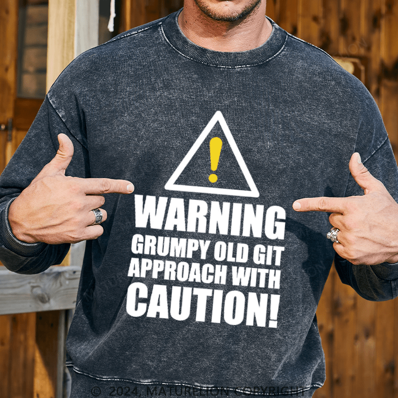Maturelion Men's Sweatshirt Warning Grumpy Old Git Approach With Caution Custom Washed Sweatshirt