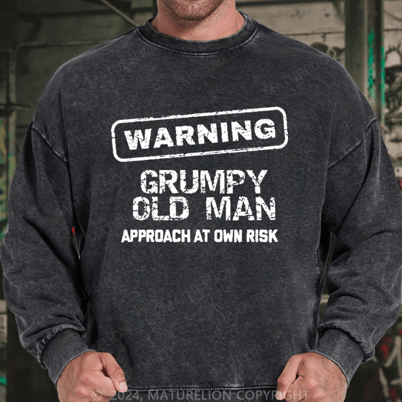 Maturelion Men's Sweatshirt Warning Grumpy Old Man Approach At Own Risk Custom Washed Sweatshirt