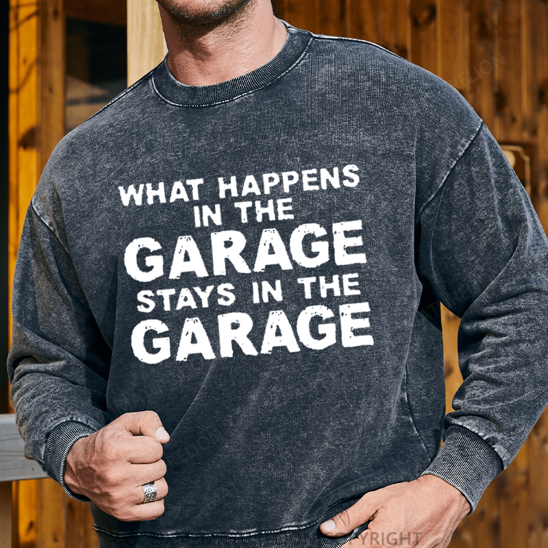 Maturelion Men's Sweatshirt What Happens In The Garage Stays In The Garage Custom Washed Sweatshirt