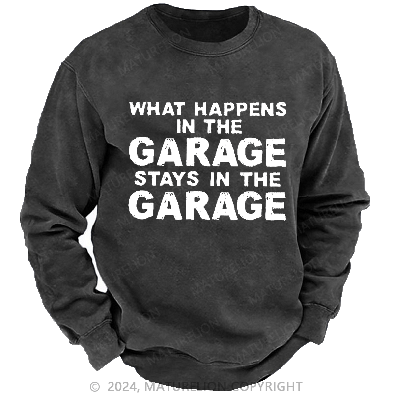 Maturelion Men's Sweatshirt What Happens In The Garage Stays In The Garage Custom Washed Sweatshirt