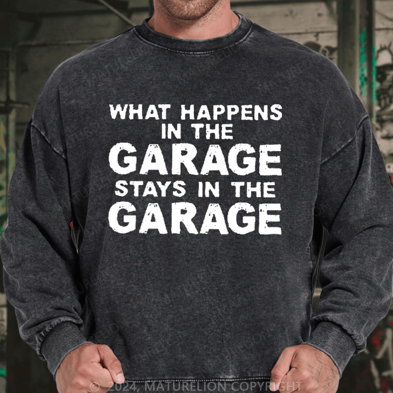 Maturelion Men's Sweatshirt What Happens In The Garage Stays In The Garage Custom Washed Sweatshirt