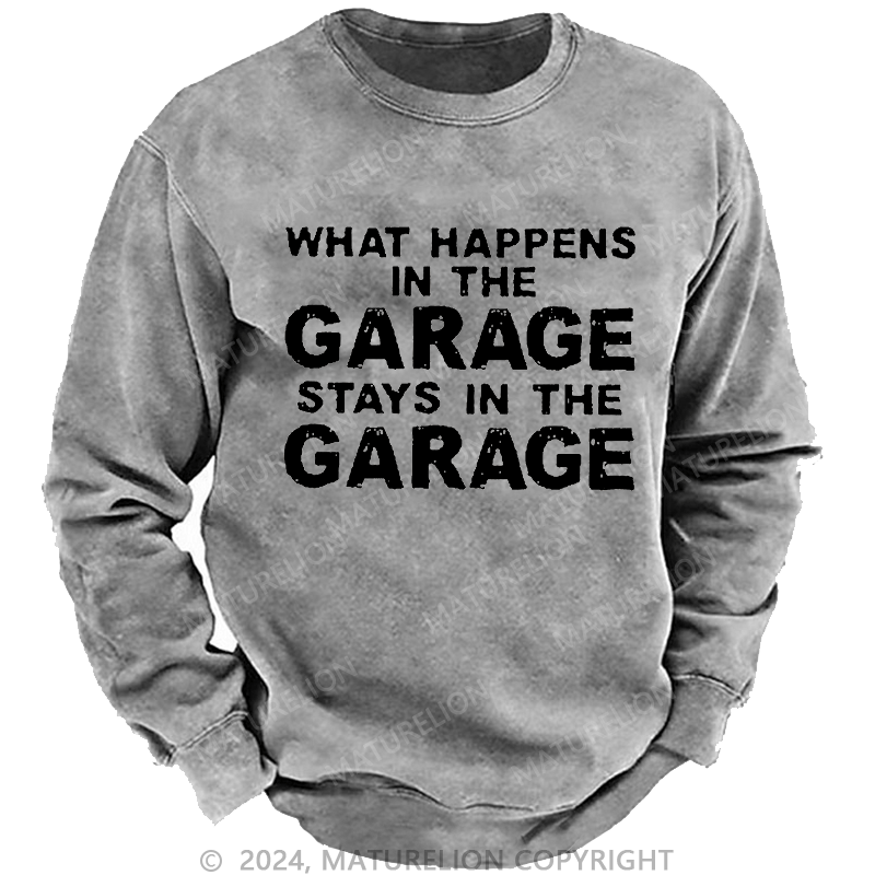 Maturelion Men's Sweatshirt What Happens In The Garage Stays In The Garage Custom Washed Sweatshirt