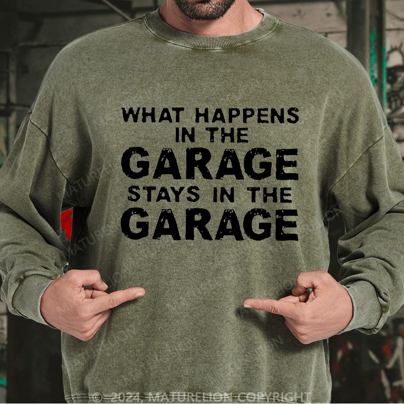 Maturelion Men's Sweatshirt What Happens In The Garage Stays In The Garage Custom Washed Sweatshirt
