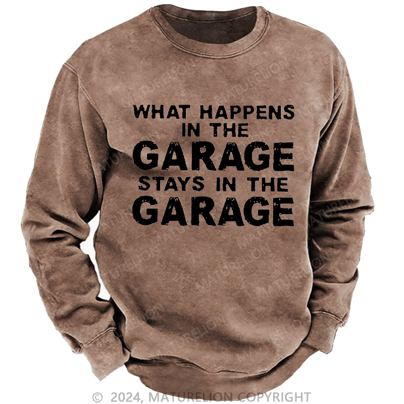 Maturelion Men's Sweatshirt What Happens In The Garage Stays In The Garage Custom Washed Sweatshirt