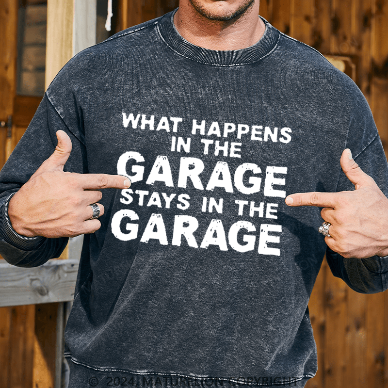 Maturelion Men's Sweatshirt What Happens In The Garage Stays In The Garage Custom Washed Sweatshirt