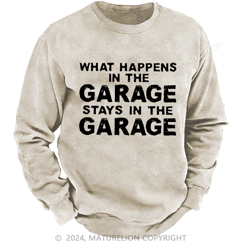 Maturelion Men's Sweatshirt What Happens In The Garage Stays In The Garage Custom Washed Sweatshirt