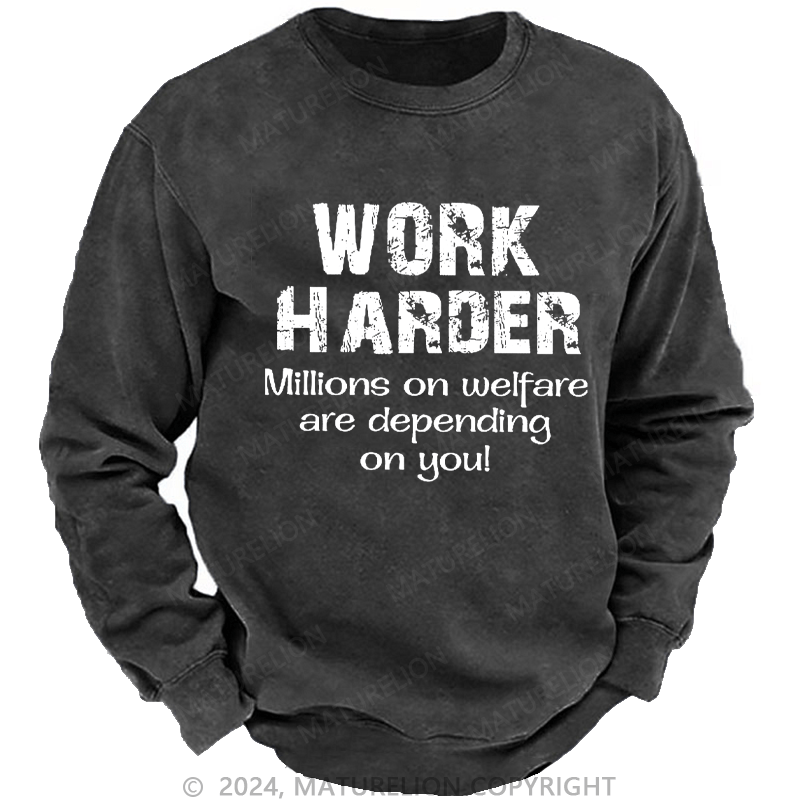 Maturelion Men's Sweatshirt Work Harder Millions on Welfare Depend on You Custom Washed Sweatshirt